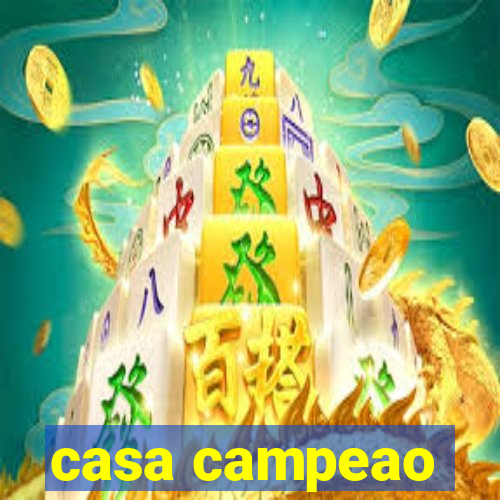 casa campeao